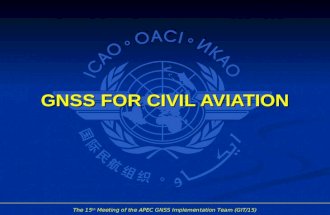 The 15 th Meeting of the APEC GNSS Implementation Team (GIT/15) GNSS FOR CIVIL AVIATION.