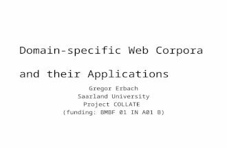 12 July 2002Colloquim on Applications of Natural Langauge Corpora, Saarland University Domain-specific Web Corpora and their Applications Gregor Erbach.
