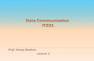 Prof. Hosny Ibrahim Lecture 2. 9/19/2015 Data Communication IT 221 By: Prof. Hosny M. Ibrahim 2.