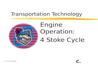 Transportation Technology Engine Operation: 4 Stoke Cycle C. Stemmler 4 Four Stroke Engine.