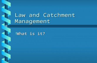 Law and Catchment Management b What is it?. Cont. The Presentation b Theory of Catchment Management b Integrated Water resources Management b Water Management: