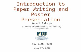 Introduction to Paper Writing and Poster Presentation REU SITE Talks July 9 th, 2015 Kemal Akkaya Florida International University kakkaya@fiu.edu.