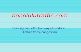 Honolulutraffic.com Seeking cost effective ways to reduce O’ahu’s traffic congestion.
