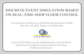 1 DISCRETE EVENT SIMULATION-BASED ON REAL-TIME SHOP FLOOR CONTROL Franck FONTANILI, Samieh MIRDAMADI, Lionel DUPONT Department of Industrial Engineering/Ecole.