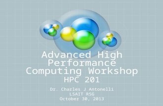 Advanced High Performance Computing Workshop HPC 201 Dr. Charles J Antonelli LSAIT RSG October 30, 2013.