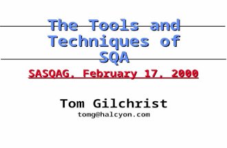 Tom Gilchrist tomg@halcyon.com The Tools and Techniques of SQA SASQAG, February 17, 2000.