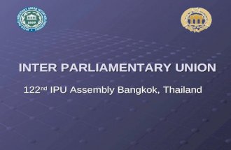 INTER PARLIAMENTARY UNION 122 nd IPU Assembly Bangkok, Thailand.