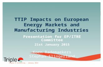 TTIP Impacts on European Energy Markets and Manufacturing Industries Presentation for EP/ITRE Committee 21st January 2015 Koen Rademaekers Stephan Slingerland.