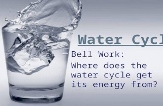 Water Cycle Bell Work: Where does the water cycle get its energy from?