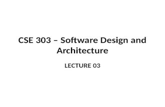CSE 303 – Software Design and Architecture LECTURE 03.