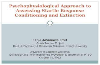 Psychophysiological Approach to Assessing Startle Response Conditioning and Extinction Tanja Jovanovic, PhD Grady Trauma Project Dept of Psychiatry &