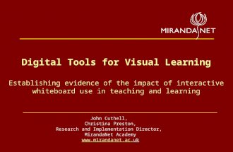 Digital Tools for Visual Learning Establishing evidence of the impact of interactive whiteboard use in teaching and learning John Cuthell, Christina Preston,