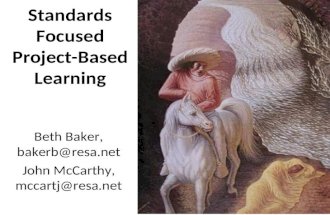 Standards Focused Project-Based Learning Beth Baker, bakerb@resa.net John McCarthy, mccartj@resa.net.