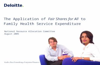 The Application of Fair Shares for All to Family Health Service Expenditure National Resource Allocation Committee August 2005.
