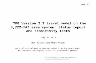 TPB Version 2.3 travel model on the 3,722-TAZ area system: Status report and sensitivity tests July 22,2011 Ron Milone and Mark Moran National Capital.