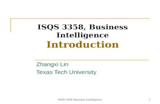 ISQS 3358 Business Intelligence 1 ISQS 3358, Business Intelligence Introduction Zhangxi Lin Texas Tech University 1.