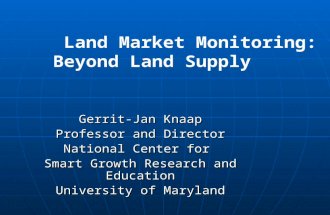 Land Market Monitoring: Beyond Land Supply Gerrit-Jan Knaap Professor and Director National Center for Smart Growth Research and Education University of.