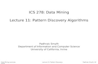 Data Mining Lectures Lecture 11: Pattern Discovery Padhraic Smyth, UC Irvine ICS 278: Data Mining Lecture 11: Pattern Discovery Algorithms Padhraic Smyth.