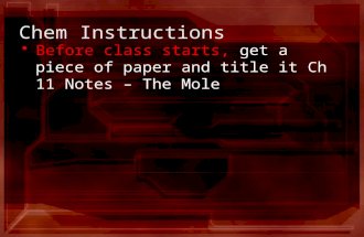 Chem Instructions Before class starts, get a piece of paper and title it Ch 11 Notes – The Mole.