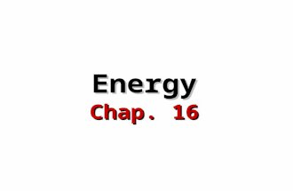 Energy Chap. 16. I.Definitions A. Energy Energy is the ability to do work or produce heat I.Definitions.