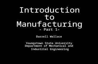 1 Lecture Summary Lecture Topic: Course Introduction – Introduction to Manufacturing, Part 1 Lecture Notes by: Darrell Wallace Allocated Time: 1 hr Teaching.