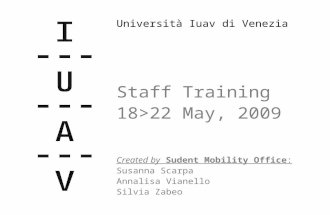 Università Iuav di Venezia Staff Training 18>22 May, 2009 Created by Sudent Mobility Office: Susanna Scarpa Annalisa Vianello Silvia Zabeo.