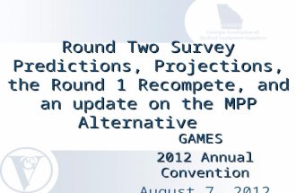 Round Two Survey Predictions, Projections, the Round 1 Recompete, and an update on the MPP Alternative Round Two Survey Predictions, Projections, the Round.