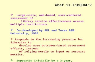 Large-scale, web-based, user-centered assessment of library service effectiveness across multiple institutions.  Co-developed by ARL and Texas A&M University,