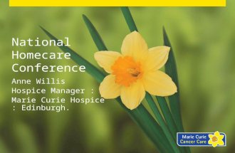 National Homecare Conference Anne Willis Hospice Manager : Marie Curie Hospice : Edinburgh.