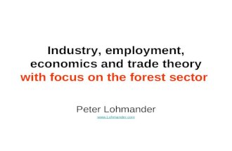 Industry, employment, economics and trade theory with focus on the forest sector Peter Lohmander .