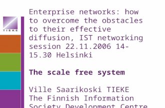 Enterprise networks: how to overcome the obstacles to their effective diffusion, IST networking session 22.11.2006 14-15.30 Helsinki The scale free system.