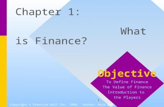 1 Chapter 1: What is Finance? Copyright © Prentice Hall Inc. 1999. Author: Nick Bagley Objective To Define Finance The Value of Finance Introduction to.