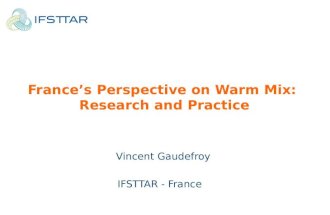 France’s Perspective on Warm Mix: Research and Practice Vincent Gaudefroy IFSTTAR - France.