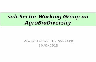 Sub-Sector Working Group on AgroBioDiversity Presentation to SWG-ARD 30/9/2013.