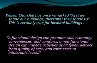 Wilson Churchill has once remarked “First we shape our buildings, thereafter they shape us”. This is certainly true for hospital buildings. "A functional.
