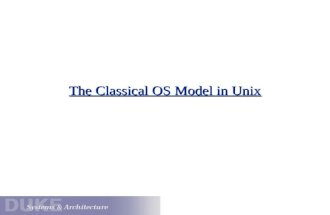 The Classical OS Model in Unix. A Lasting Achievement? “Perhaps the most important achievement of Unix is to demonstrate that a powerful operating system.