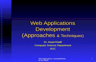 Web Applications, Concepts&Tools, by Dr. Khalil 1 Web Applications Development (Approaches & Techniques) Dr. Awad Khalil Computer Science Department AUC.