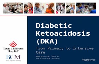Pediatrics Diabetic Ketoacidosis (DKA) from Primary to Intensive Care Wendy Nasser MSN, CPNP-AC/PC Mark Riccioni MSN, CPNP-AC/PC.
