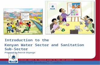 1 Introduction to the Kenyan Water Sector and Sanitation Sub-Sector Prepared by Patrick Onyango 9/21/2015 Phanuel Matseshe, HSC (Quality Assurance Manager)