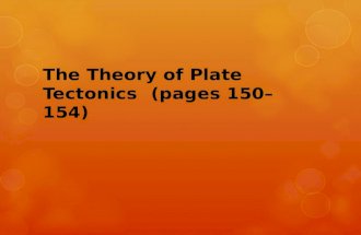 The Theory of Plate Tectonics (pages 150–154). How Plates Move (page 151) Key Concept: The theory of plate tectonics explains the formation, movement,