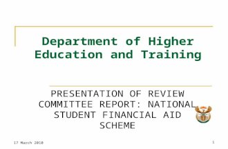 17 March 20101 Department of Higher Education and Training PRESENTATION OF REVIEW COMMITTEE REPORT: NATIONAL STUDENT FINANCIAL AID SCHEME.