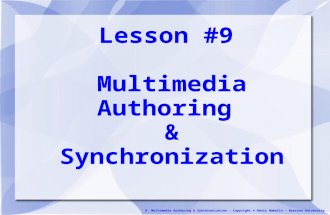 9. Multimedia Authoring & Synchronization - Copyright © Denis Hamelin - Ryerson University Lesson #9 Multimedia Authoring & Synchronization.