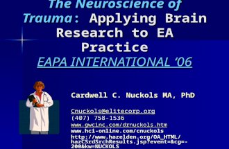 The Neuroscience of Trauma: Applying Brain Research to EA Practice EAPA INTERNATIONAL ‘06 Cardwell C. Nuckols MA, PhD Cnuckols@elitecorp.org (407) 758-1536.