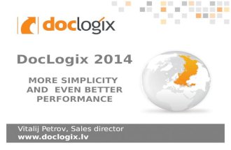 Vitalij Petrov, Sales director  DocLogix 2014 MORE SIMPLICITY AND EVEN BETTER PERFORMANCE.