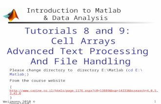 1 Introduction to Matlab & Data Analysis Tutorials 8 and 9: Cell Arrays Advanced Text Processing And File Handling Please change directory to directory.