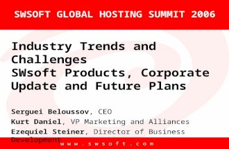 W w w. s w s o f t. c o m SWSOFT GLOBAL HOSTING SUMMIT 2006 Industry Trends and Challenges SWsoft Products, Corporate Update and Future Plans Serguei Beloussov,