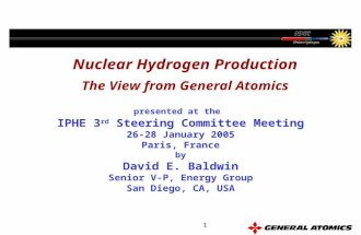 1 Nuclear Hydrogen Production The View from General Atomics presented at the IPHE 3 rd Steering Committee Meeting 26-28 January 2005 Paris, France by David.