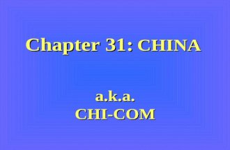 Chapter 31: CHINA a.k.a. CHI-COM CHINA CHINA: An Ancient History 1.Chinese civilization began about 5,000 years ago 2.Almost all that time agriculture.