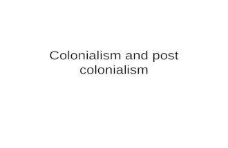 Colonialism and post colonialism. Colonialism Before we can understand post colonialism we need to ask what colonialism is? Colonialism is the building.