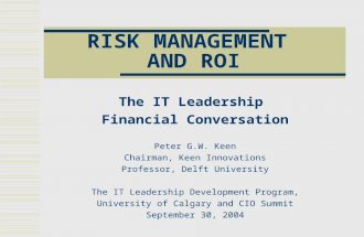RISK MANAGEMENT AND ROI The IT Leadership Financial Conversation Peter G.W. Keen Chairman, Keen Innovations Professor, Delft University The IT Leadership.